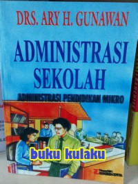 Image of Administrasi sekolah: administrasi pendidikan mikro / Ary H. Gunawan