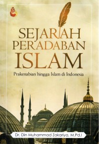 Image of Sejarah Peradaban Islam : Prakenabian hingga islam di Indonesia