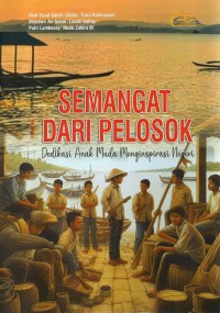 Image of Semangat Dari Pelosok : Dedikasi Anak Muda Menginspirasi Negeri